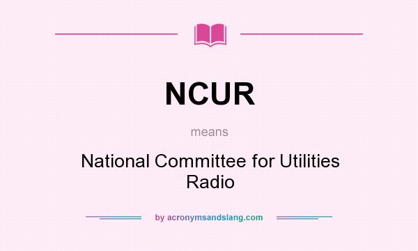 What does NCUR mean? It stands for National Committee for Utilities Radio