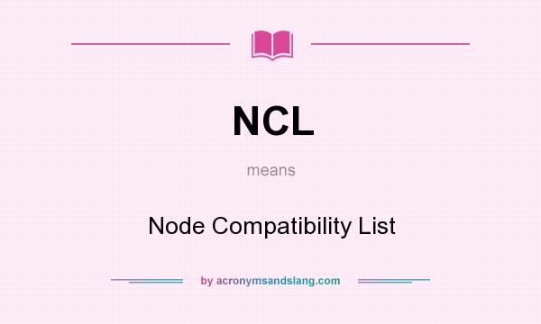 What does NCL mean? It stands for Node Compatibility List