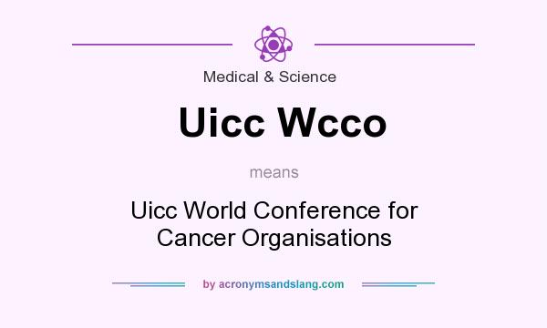 What does Uicc Wcco mean? It stands for Uicc World Conference for Cancer Organisations