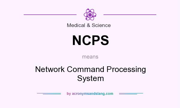 What does NCPS mean? It stands for Network Command Processing System