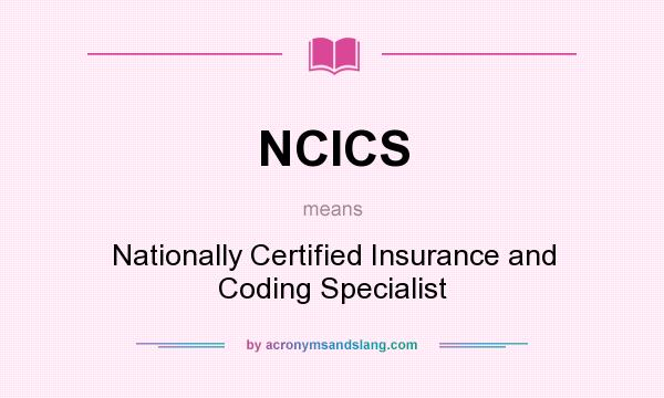 What does NCICS mean? It stands for Nationally Certified Insurance and Coding Specialist