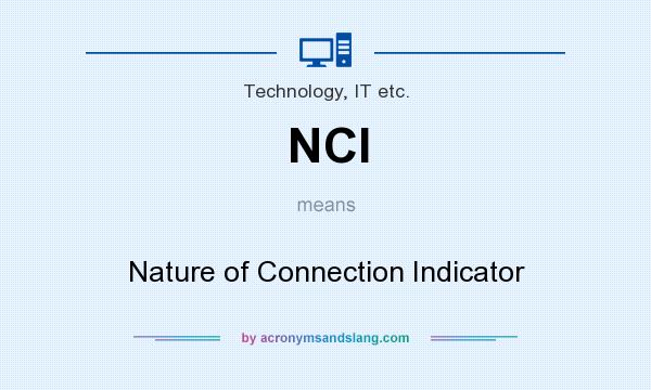 What does NCI mean? It stands for Nature of Connection Indicator