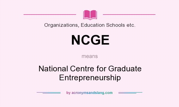 What does NCGE mean? It stands for National Centre for Graduate Entrepreneurship