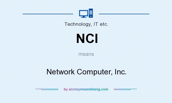 What does NCI mean? It stands for Network Computer, Inc.