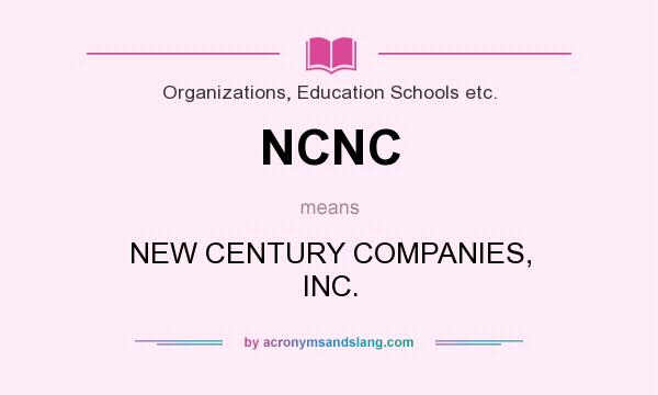 What does NCNC mean? It stands for NEW CENTURY COMPANIES, INC.
