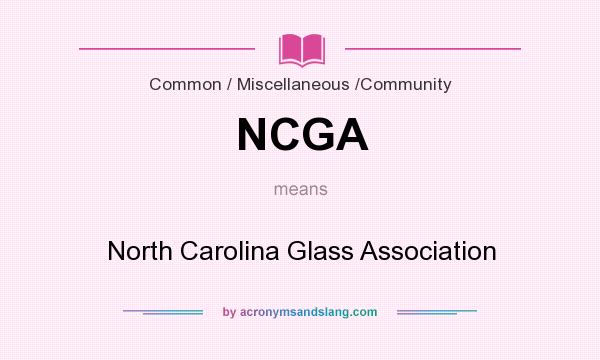 What does NCGA mean? It stands for North Carolina Glass Association