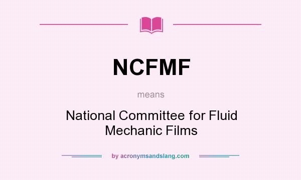 What does NCFMF mean? It stands for National Committee for Fluid Mechanic Films