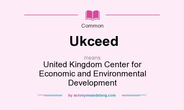 What does Ukceed mean? It stands for United Kingdom Center for Economic and Environmental Development