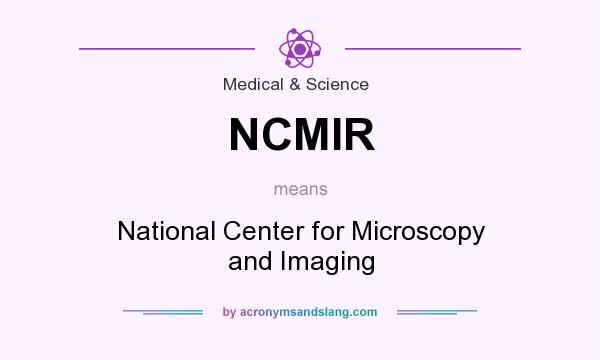 What does NCMIR mean? It stands for National Center for Microscopy and Imaging