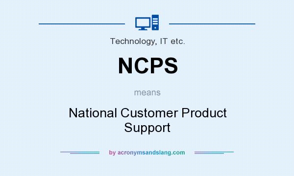 What does NCPS mean? It stands for National Customer Product Support