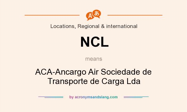 What does NCL mean? It stands for ACA-Ancargo Air Sociedade de Transporte de Carga Lda