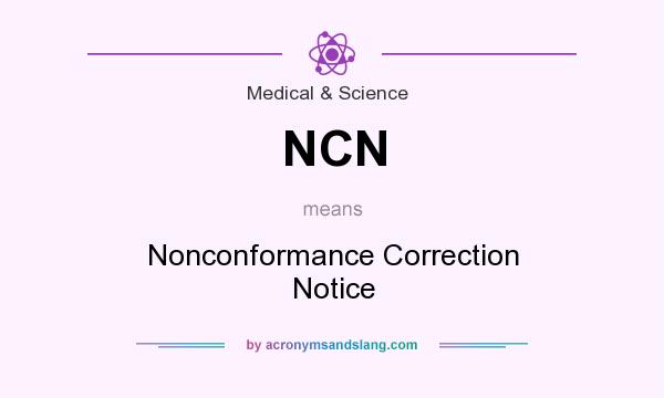 What does NCN mean? It stands for Nonconformance Correction Notice