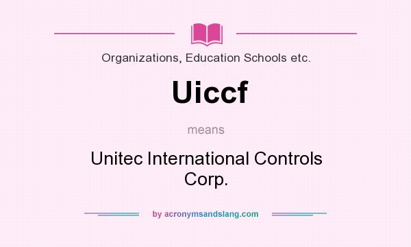 What does Uiccf mean? It stands for Unitec International Controls Corp.