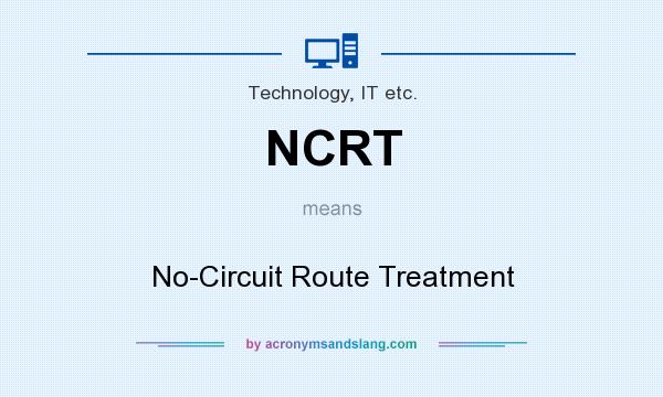 What does NCRT mean? It stands for No-Circuit Route Treatment