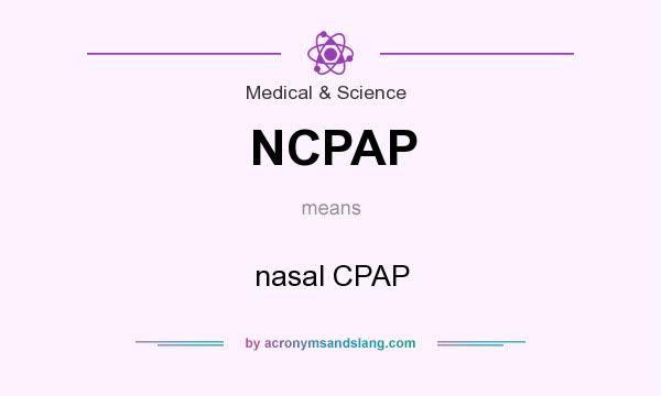 What does NCPAP mean? It stands for nasal CPAP