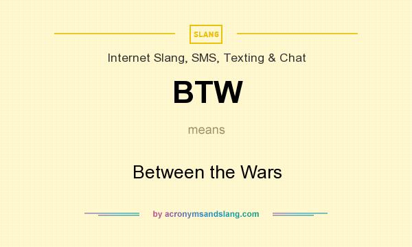 What does BTW mean? It stands for Between the Wars
