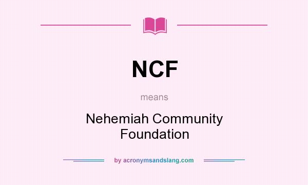 What does NCF mean? It stands for Nehemiah Community Foundation