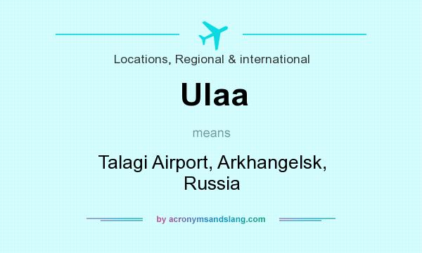 What does Ulaa mean? It stands for Talagi Airport, Arkhangelsk, Russia