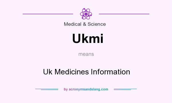 What does Ukmi mean? It stands for Uk Medicines Information