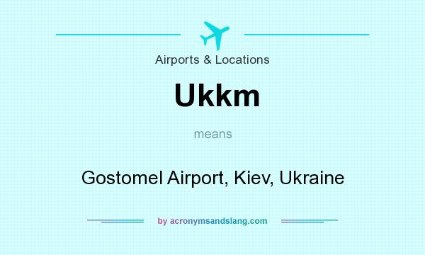 What does Ukkm mean? It stands for Gostomel Airport, Kiev, Ukraine