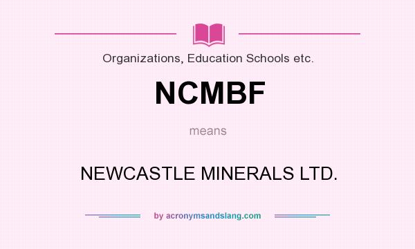 What does NCMBF mean? It stands for NEWCASTLE MINERALS LTD.