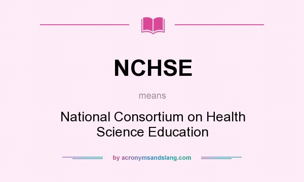 What does NCHSE mean? It stands for National Consortium on Health Science Education