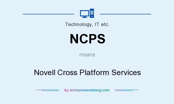 What does NCPS mean? It stands for Novell Cross Platform Services