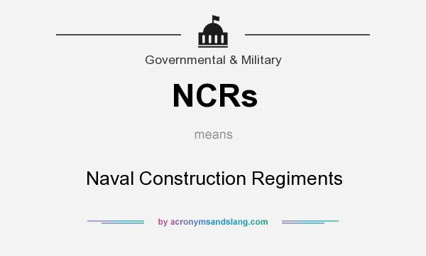 What does NCRs mean? It stands for Naval Construction Regiments