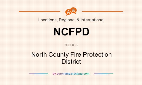 What does NCFPD mean? It stands for North County Fire Protection District