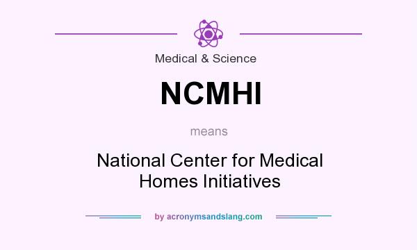 What does NCMHI mean? It stands for National Center for Medical Homes Initiatives