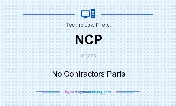 What does NCP mean? It stands for No Contractors Parts
