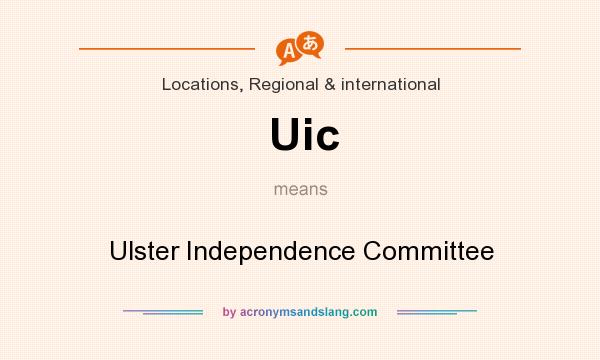 What does Uic mean? It stands for Ulster Independence Committee