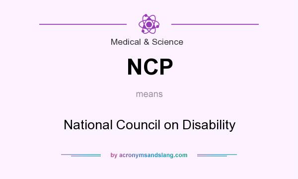 What does NCP mean? It stands for National Council on Disability