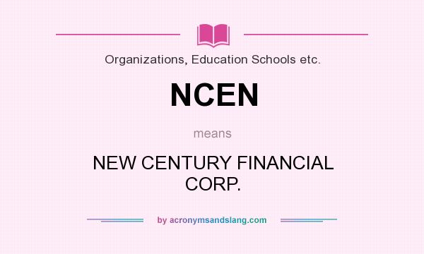 What does NCEN mean? It stands for NEW CENTURY FINANCIAL CORP.