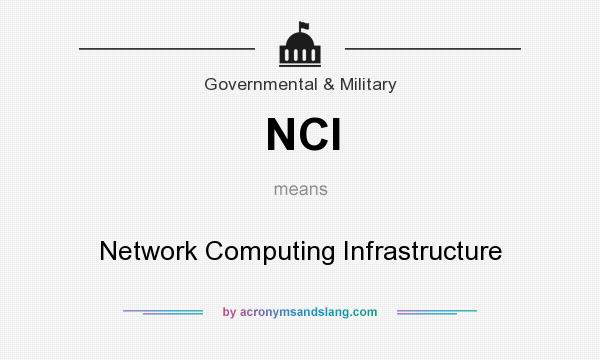 What does NCI mean? It stands for Network Computing Infrastructure