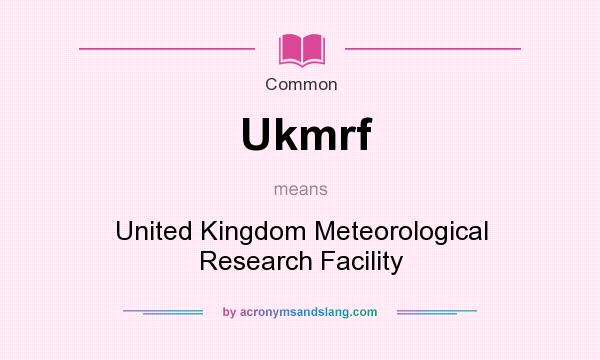 What does Ukmrf mean? It stands for United Kingdom Meteorological Research Facility