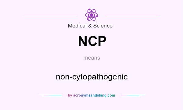 What does NCP mean? It stands for non-cytopathogenic