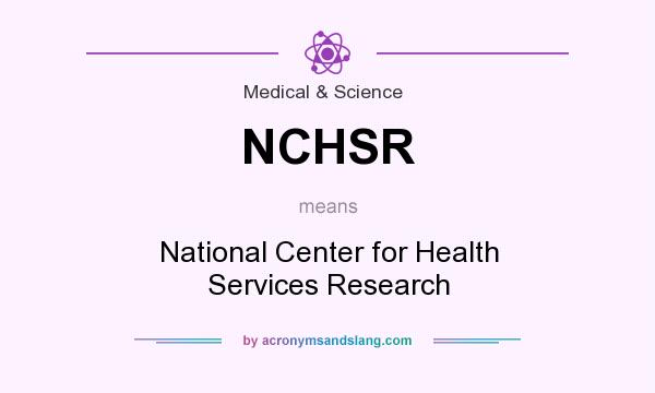 What does NCHSR mean? It stands for National Center for Health Services Research