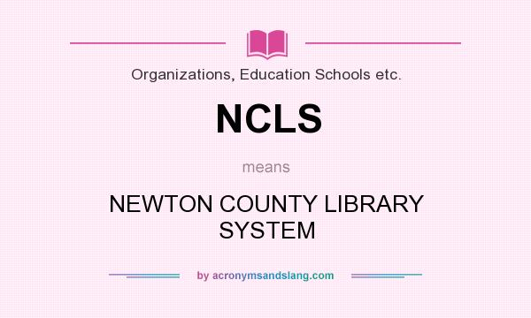 What does NCLS mean? It stands for NEWTON COUNTY LIBRARY SYSTEM