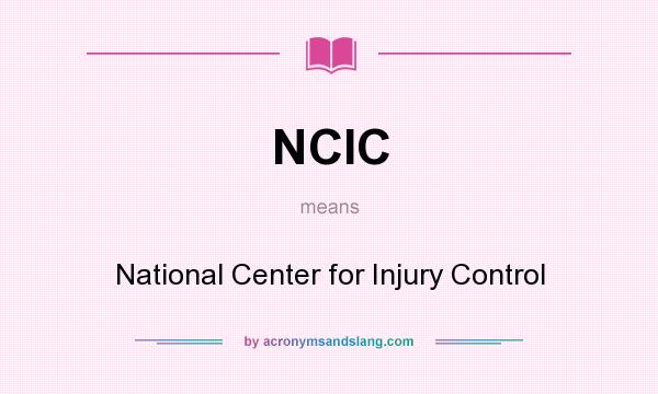 What does NCIC mean? It stands for National Center for Injury Control
