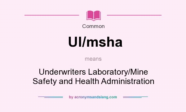 What does Ul/msha mean? It stands for Underwriters Laboratory/Mine Safety and Health Administration