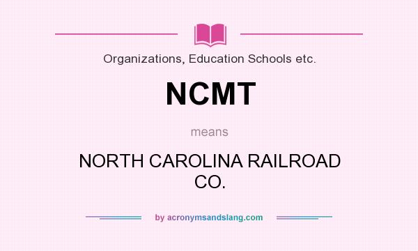 What does NCMT mean? It stands for NORTH CAROLINA RAILROAD CO.