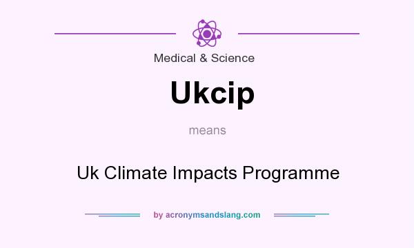 What does Ukcip mean? It stands for Uk Climate Impacts Programme