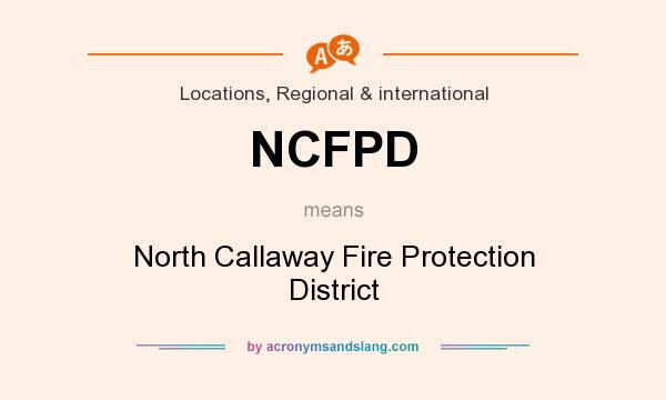 What does NCFPD mean? It stands for North Callaway Fire Protection District