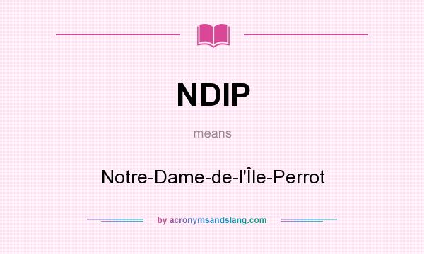 What does NDIP mean? It stands for Notre-Dame-de-l`Île-Perrot