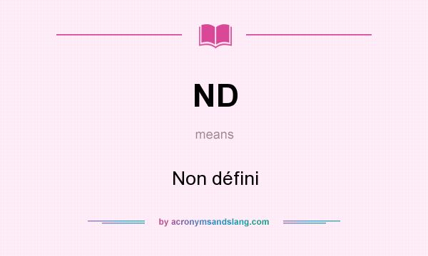 What does ND mean? It stands for Non défini