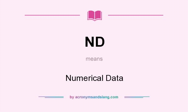 What does ND mean? It stands for Numerical Data