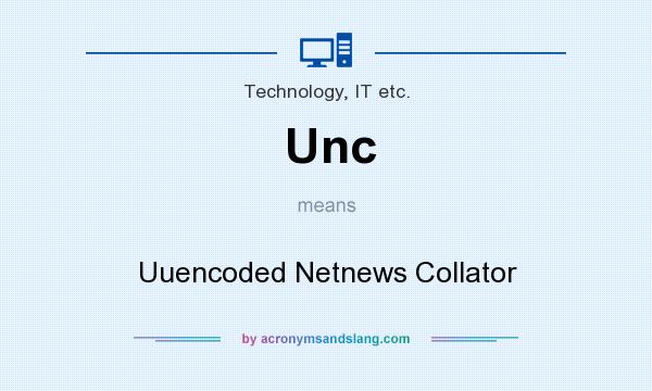 What does Unc mean? It stands for Uuencoded Netnews Collator