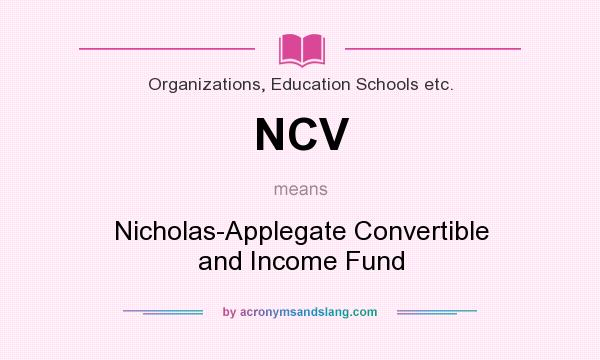 What does NCV mean? It stands for Nicholas-Applegate Convertible and Income Fund