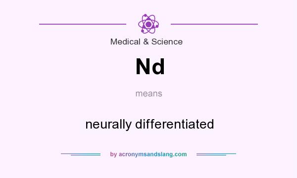 What does Nd mean? It stands for neurally differentiated